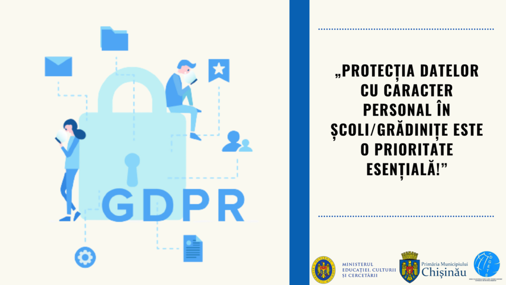 CAMPANIA DE INFORMARE ȘI SENSIBILIZARE A ÎNTREGII COMUNITĂȚI EDUCAȚIONALE „Protecția datelor cu caracter personal în școli/grădinițe este o prioritate esențială!”